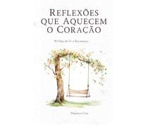 Reflexões que Aquecem o Coração: 90 Dias de Fé e Recomeço