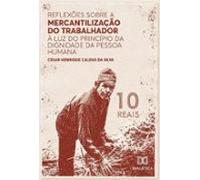 Reflexões Sobre A Mercantilização Do Trabalhador À Luz Do Princípio Da