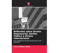 Reflexões sobre Direito Empresarial, Direito Público e Direito Internacional: Uma compilação de ensaios de licenciatura e pós-graduação