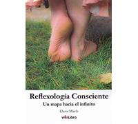Reflexología Consciente: Un mapa hacia el infinito (SIN COLECCION)