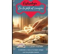 Reflexología de la pata al corazón: Técnicas naturales para mejorar la calidad de vida de tu perro o gato.