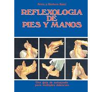 Reflexologia de Pies y Manos: Una guia de autoayuda para multiples dolencias