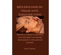 RÉFLEXOLOGIE DU VISAGE ANTI-ÂGEGUIDE D'ING: Rehaussez, tonifiez et rajeunissez votre peau grâce à un massage facial naturel et à des points de pression.