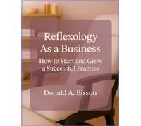 Reflexology As a Business: How to Start and Grow Your Practice