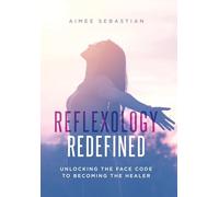 Reflexology Redefined: Unlocking the Face Code to Becoming the Healer
