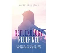 Reflexology Redefined: Unlocking the Face Code to Becoming the Healer