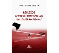 Reflexos Anticoncorrenciais Da Guerra Fiscal (ebook)