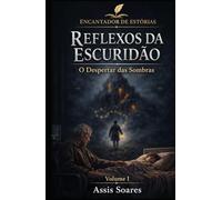 Reflexos da Escuridão: O Despertar das Sombras (Encantador de Estórias)