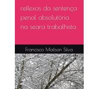 reflexos da sentença penal absolutória na seara trabalhista