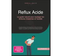 Reflux Acide: Le guide naturel pour soulager les brûlures d'estomac et l'acidité (Santé)