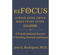 reFOCUS: 13-Week Home Group Bible Study Guide (Leader’s Guide): A Transformational Journey of Shedding, Renewal, and Purpose