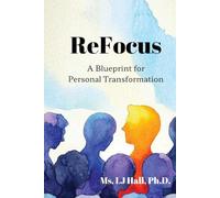 Refocus: A Blueprint for Personal Transformation.