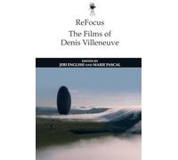 Refocus: the Films of Denis Villeneuve (ReFocus: The International Directors Series)
