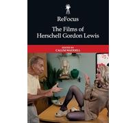 ReFocus: The Films of Herschell Gordon Lewis (ReFocus: The American Directors Series)