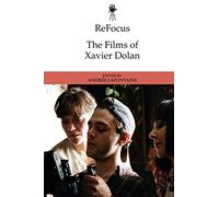ReFocus: The Films of Xavier Dolan (ReFocus: The International Directors Series)