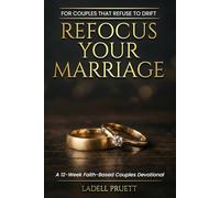 Refocus Your Marriage: A 12-Week Faith-Based Couples Devotional