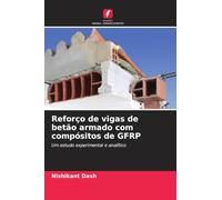 Reforço de vigas de betão armado com compósitos de GFRP: Um estudo experimental e analítico