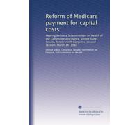Reform of Medicare payment for capital costs: Hearing before a Subcommittee on Health of the Committee on Finance, United States Senate, Ninety-ninth Congress, second session, March 14, 1986