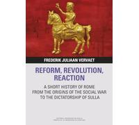 REFORM, REVOLUTION, REACTION: A SHORT HISTORY OF ROME FROM THE ORIGINS OF THE SOCIAL WAR TO THE DICTATORSHIP OF SULLA: 10 (Libera Res Pvblica)
