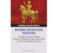 REFORM, REVOLUTION, REACTION: A SHORT HISTORY OF ROME FROM THE ORIGINS OF THE SOCIAL WAR TO THE DICTATORSHIP OF SULLA: 10 (Libera Res Pvblica)