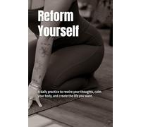 Reform Yourself: A daily practice to rewire your thoughts, calm your body, and create the life you want.