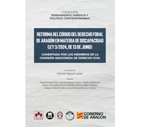Reforma del Código del Derecho foral de Aragón en materia de discapacidad (Ley 3/2024, de 13 de junio). Comentada por los miembros de la Comisión Aragonesa de Derecho civil (Monografía)