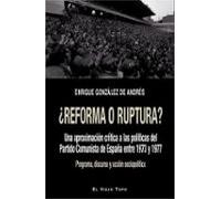 ¿Reforma o ruptura?. Una aproximación crítica a las políticas del Partido Comunista de España entre 1973 y 1977. (SIN COLECCION)