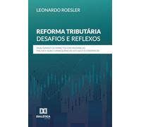 Reforma Tributária: Desafios e Reflexos: Analisando os Impactos das Mudanças Fiscais e suas Consequências Sociais e Econômicas