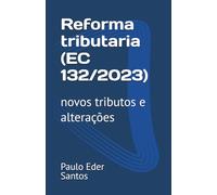 Reforma tributaria (EC 132/2023): novos tributos e alterações