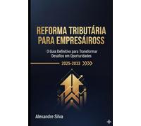 Reforma Tributária Para Empresários: O guia definitivo para transformar desafios em oportunidades (2025 - 20330