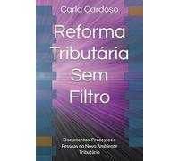 Reforma Tributária Sem Filtro: Documentos, Processos e Pessoas no Novo Ambiente Tributário