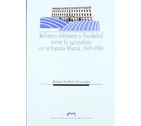 Reforma tributaria y fiscalidad sobre la agricultura y la propiedad en la España liberal. 1845-1900 (Ciencias Sociales)