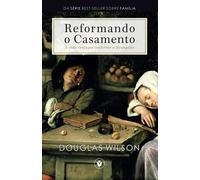 Reformando o Casamento: A vida conjugal conforme o Evangelho (Família)