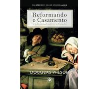 Reformando o Casamento: A vida conjugal conforme o Evangelho (Família)