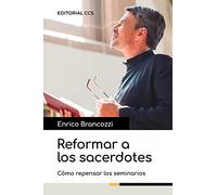 Reformar a los sacerdotes: Cómo repensar los seminarios: 1 (Actualidad pastoral)