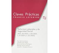 Reformas Laborales y de Seguridad Social (RDL 32/2021, L 20/2021, L 21/2021 y L 22/2021): Claves Prácticas (CLAVES PRACTICAS)