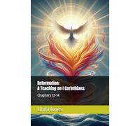 Reformation: A Teaching on I Corinthians: Chapters 12-14