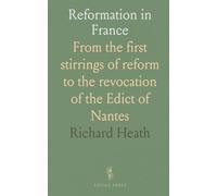 Reformation in France: From the first stirrings of reform to the revocation of the Edict of Nantes