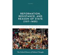 Reformation, Resistance, and Reason of State (1517-1625) (Oxford History Political Thought)