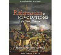 Reformation & Revolutions - The Artios Home Companion Series (for Middle School Students): The Greater Triumph - The Reformation to 1850 A.D. (The Artios Home Companion Series (Middle School))