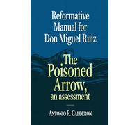 REFORMATIVE MANUAL FOR DON MIGUEL RUIZ: The Poisoned Arrow, an assessment