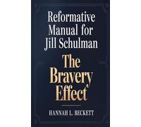 REFORMATIVE MANUAL FOR JILL SCHULMAN: THE BRAVERY EFFECT