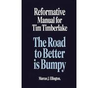 REFORMATIVE MANUAL FOR TIM TIMBERLAKE: THE ROAD TO BETTER IS BUMPY