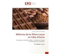 Réforme de la filière cacao en Côte d'Ivoire: Évolutions Institutionnelles, Incitations Fiscales et Financières à l'Industrie 2e édition revue