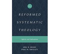 Reformed Systematic Theology, Volume 3: Spirit and Salvation