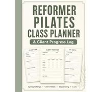 Reformer Pilates Class Planner & Client Progress Log: A Professional Teaching Notebook for Reformer Class Plans, Spring Settings, Private Sessions, Client Progress, Sequencing, Cues, and Modifications