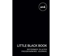 Reformer Pilates Programming Journal: Little Black Book (Little Black Book of Pilates Programming)