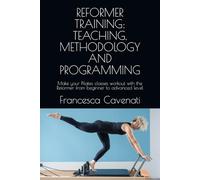 REFORMER TRAINING: TEACHING, METHODOLOGY AND PROGRAMMING: Make your Pilates classes workout with the Reformer from beginner to advanced level