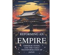 Reforming an Empire: Emperor Tenmu and the Taika Transformation of Japan