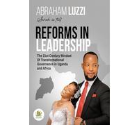 REFORMS IN LEADERSHIP: THE 21ST CENTURY MINDSET OF TRANSFORMATIONAL GOVERNANCE IN UGANDA AND AFRICA